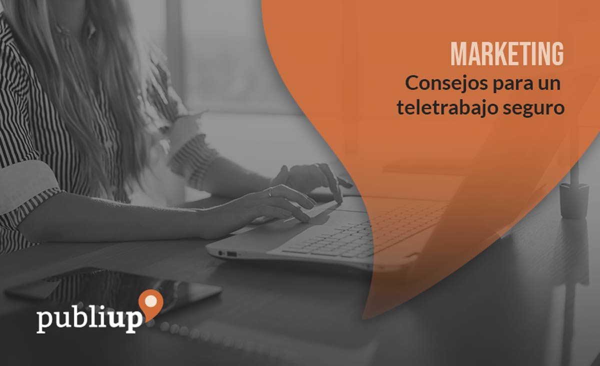 Consejos Para Un Teletrabajo Seguro Publiup